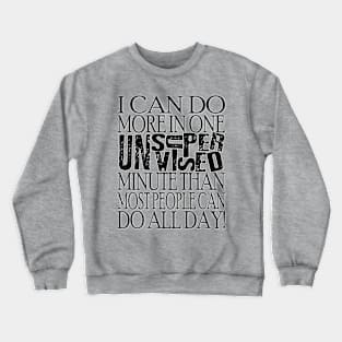 I Can Do More In One Unsupervised Minute Crewneck Sweatshirt